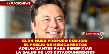 ELON MUSK PROPUSO REDUCIR EL PRECIO DE MEDICAMENTOS ADELGAZANTES PARA BENEFICIAR LA SALUD DE LOS ESTADOUNIDENSES