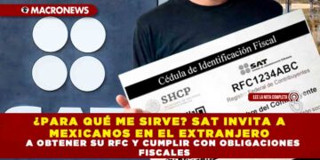 ¿PARA QUÉ ME SIRVE? SAT INVITA A MEXICANOS EN EL EXTRANJERO A OBTENER SU RFC Y CUMPLIR CON OBLIGACIONES FISCALES