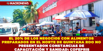EL 20% DE LOS NEGOCIOS CON ALIMENTOS PREPARADOS EN EL NORTE DE QUINTANA ROO NO PRESENTARON CONSTANCIAS DE CAPACITACIÓN Y SANIDAD: COFEPRIS