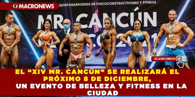 EL “XIV MR. CANCÚN” SE REALIZARÁ EL PRÓXIMO 8 DE DICIEMBRE, UN EVENTO DE BELLEZA Y FITNESS EN LA CIUDAD