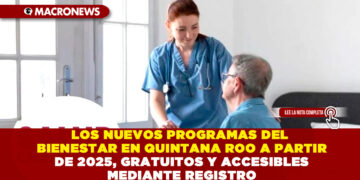 LOS NUEVOS PROGRAMAS DEL BIENESTAR EN QUINTANA ROO A PARTIR DE 2025, GRATUITOS Y ACCESIBLES MEDIANTE REGISTRO