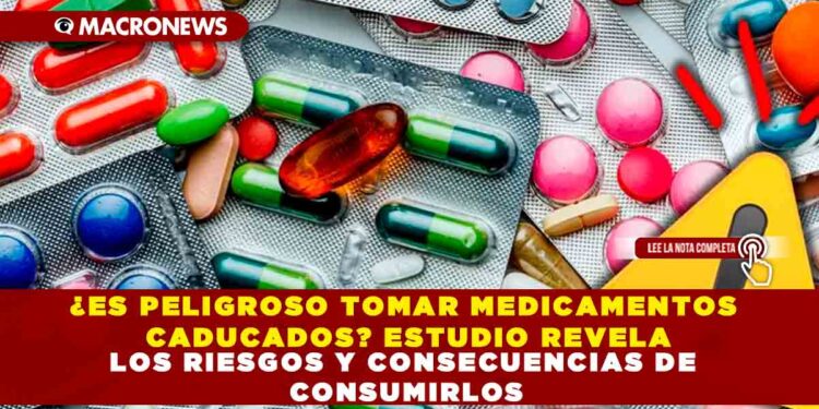 ¿ES PELIGROSO TOMAR MEDICAMENTOS CADUCADOS? ESTUDIO REVELA LOS RIESGOS Y CONSECUENCIAS DE CONSUMIRLOS