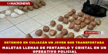 DETENIDO EN CULIACÁN UN JOVEN QUE TRANSPORTABA MALETAS LLENAS DE FENTANILO Y CRISTAL EN UN OPERATIVO POLICIAL