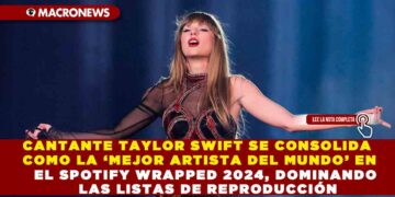 CANTANTE TAYLOR SWIFT SE CONSOLIDA COMO LA ‘MEJOR ARTISTA DEL MUNDO’ EN EL SPOTIFY WRAPPED 2024, DOMINANDO LAS LISTAS DE REPRODUCCIÓN