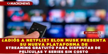¿ADIÓS A NETFLIX? ELON MUSK PRESENTA SU NUEVA PLATAFORMA DE STREAMING GRATUITO PARA DISFRUTAR DE PELÍCULAS Y SERIES SIN COSTO