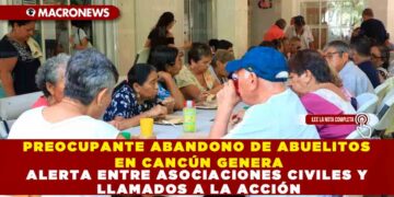 PREOCUPANTE ABANDONO DE ABUELITOS EN CANCÚN GENERA ALERTA ENTRE ASOCIACIONES CIVILES Y LLAMADOS A LA ACCIÓN