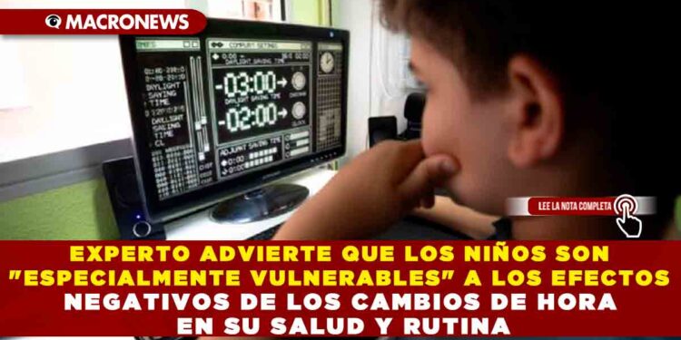 EXPERTO ADVIERTE QUE LOS NIÑOS SON «ESPECIALMENTE VULNERABLES» A LOS EFECTOS NEGATIVOS DE LOS CAMBIOS DE HORA EN SU SALUD Y RUTINA
