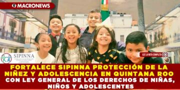 FORTALECE SIPINNA PROTECCIÓN DE LA NIÑEZ Y ADOLESCENCIA EN QUINTANA ROO CON LEY GENERAL DE LOS DERECHOS DE NIÑAS, NIÑOS Y ADOLESCENTES