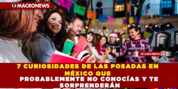 7 CURIOSIDADES DE LAS POSADAS EN MÉXICO QUE PROBABLEMENTE NO CONOCÍAS Y TE SORPRENDERÁN