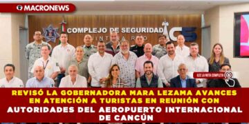 REVISÓ LA GOBERNADORA MARA LEZAMA AVANCES EN ATENCIÓN A TURISTAS EN REUNIÓN CON AUTORIDADES DEL AEROPUERTO INTERNACIONAL DE CANCÚN