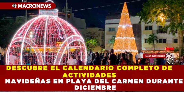DESCUBRE EL CALENDARIO COMPLETO DE ACTIVIDADES NAVIDEÑAS EN PLAYA DEL CARMEN DURANTE DICIEMBRE