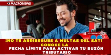 ¡NO TE ARRIESGUES A MULTAS DEL SAT! CONOCE LA FECHA LÍMITE PARA ACTIVAR TU BUZÓN TRIBUTARIO