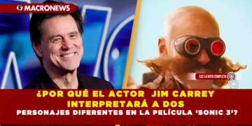 ¿POR QUÉ EL ACTOR JIM CARREY INTERPRETARÁ A DOS PERSONAJES DIFERENTES EN LA PELÍCULA ‘SONIC 3’?