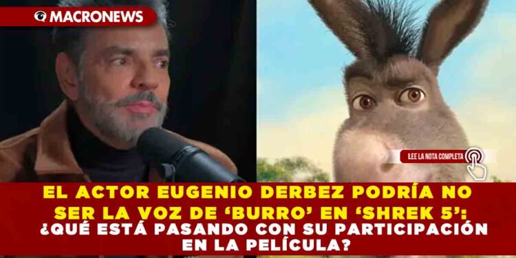 EL ACTOR EUGENIO DERBEZ PODRÍA NO SER LA VOZ DE ‘BURRO’ EN ‘SHREK 5’: ¿QUÉ ESTÁ PASANDO CON SU PARTICIPACIÓN EN LA PELÍCULA?