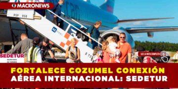 FORTALECE COZUMEL CONEXIÓN AÉREA INTERNACIONAL: SEDETUR