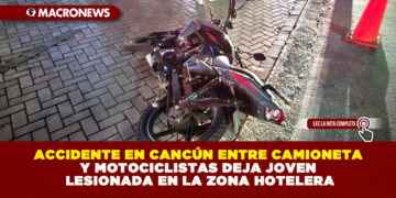 ACCIDENTE EN CANCÚN ENTRE CAMIONETA Y MOTOCICLISTAS DEJA JOVEN LESIONADA EN LA ZONA HOTELERA