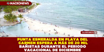 PUNTA ESMERALDA EN PLAYA DEL CARMEN ESPERA A MÁS DE 20 MIL BAÑISTAS DURANTE EL PERIODO VACACIONAL DE DICIEMBRE