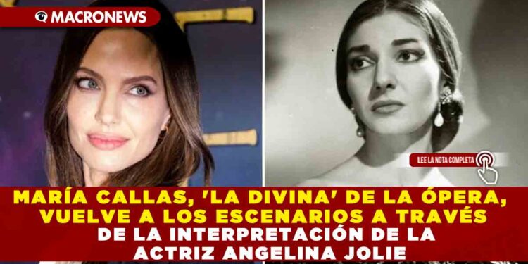 MARÍA CALLAS, ‘LA DIVINA’ DE LA ÓPERA, VUELVE A LOS ESCENARIOS A TRAVÉS DE LA INTERPRETACIÓN DE LA ACTRIZ ANGELINA JOLIE
