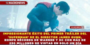 IMPRESIONANTE ÉXITO DEL PRIMER TRÁILER DEL ‘SUPERMAN’ DE EL DIRECTOR JAMES GUNN, ROMPE RÉCORDS DE WARNER Y DC CON MÁS DE 250 MILLONES DE VISTAS EN SOLO UN DÍA