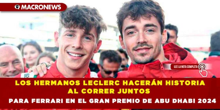 LOS HERMANOS LECLERC HACERÁN HISTORIA AL CORRER JUNTOS PARA FERRARI EN EL GRAN PREMIO DE ABU DHABI 2024