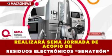 REALIZARÁ SEMA JORNADA DE ACOPIO DE RESIDUOS ELECTRÓNICOS “SEMATRÓN”