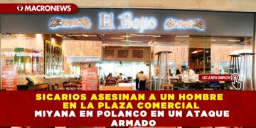SICARIOS ASESINAN A UN HOMBRE EN LA PLAZA COMERCIAL MIYANA EN POLANCO EN UN ATAQUE ARMADO