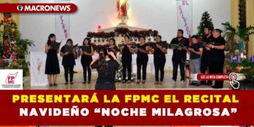 PRESENTARÁ LA FPMC EL RECITAL NAVIDEÑO “NOCHE MILAGROSA”