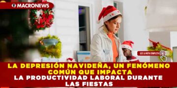 LA DEPRESIÓN NAVIDEÑA, UN FENÓMENO COMÚN QUE IMPACTA LA PRODUCTIVIDAD LABORAL DURANTE LAS FIESTAS