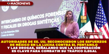 AUTORIDADES DE EE. UU. RECONOCIERON LOS ESFUERZOS DE MÉXICO EN LA LUCHA CONTRA EL FENTANILO Y LAS DROGAS, SEÑALANDO QUE LA COOPERACIÓN ES CLAVE PARA COMBATIR SU TRÁFICO ILEGAL