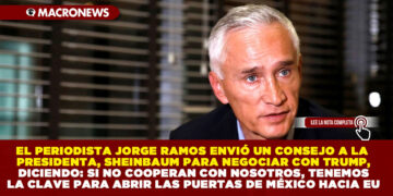 EL PERIODISTA JORGE RAMOS ENVIÓ UN CONSEJO A LA PRESIDENTA, SHEINBAUM PARA NEGOCIAR CON TRUMP, DICIENDO: SI NO COOPERAN CON NOSOTROS, TENEMOS LA CLAVE PARA ABRIR LAS PUERTAS DE MÉXICO HACIA EU