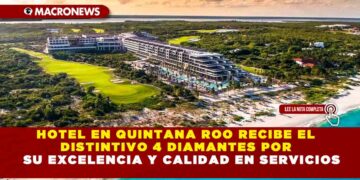 HOTEL EN QUINTANA ROO RECIBE EL DISTINTIVO 4 DIAMANTES POR SU EXCELENCIA Y CALIDAD EN SERVICIOS