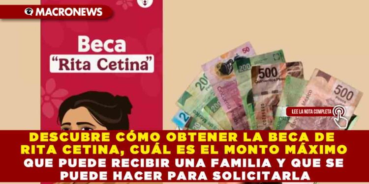 DESCUBRE CÓMO OBTENER LA BECA DE RITA CETINA, CUÁL ES EL MONTO MÁXIMO QUE PUEDE RECIBIR UNA FAMILIA Y QUE SE PUEDE HACER PARA SOLICITARLA
