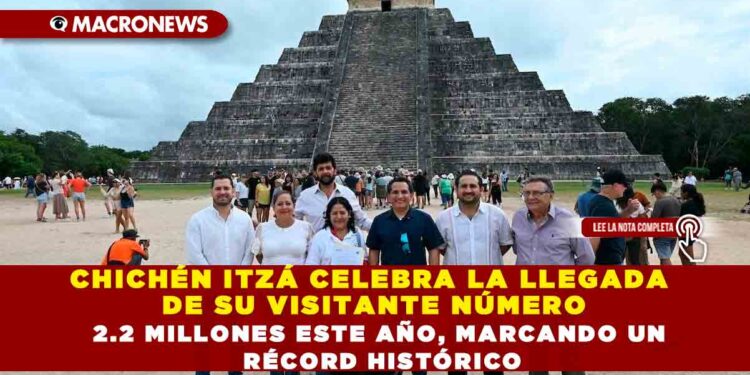 CHICHÉN ITZÁ CELEBRA LA LLEGADA DE SU VISITANTE NÚMERO 2.2 MILLONES ESTE AÑO, MARCANDO UN RÉCORD HISTÓRICO