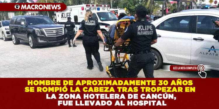 HOMBRE DE APROXIMADAMENTE 30 AÑOS SE ROMPIÓ LA CABEZA TRAS TROPEZAR EN LA ZONA HOTELERA DE CANCÚN, FUE LLEVADO AL HOSPITAL