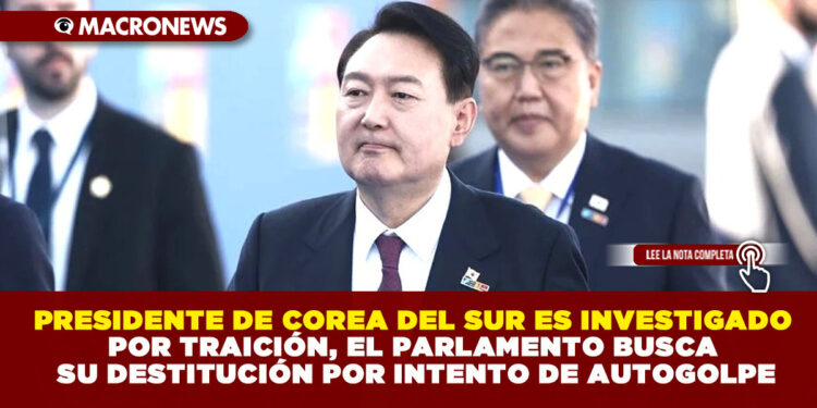 PRESIDENTE DE COREA DEL SUR ES INVESTIGADO POR TRAICIÓN, EL PARLAMENTO BUSCA SU DESTITUCIÓN POR INTENTO DE AUTOGOLPE