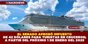 EL SENADO APROBÓ IMPUESTO DE 42 DÓLARES PARA TURISTAS EN CRUCEROS; A PARTIR DEL PRÓXIMO 1 DE ENERO DEL 2025