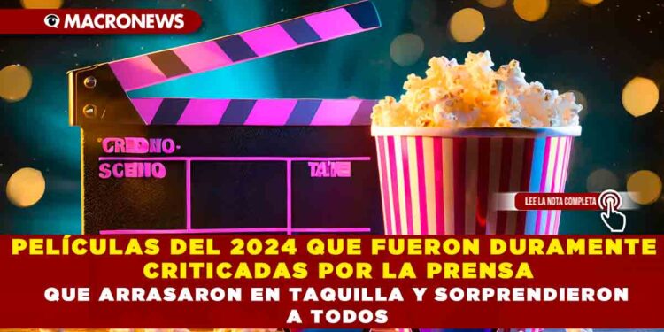 PELÍCULAS DEL 2024 QUE FUERON DURAMENTE CRITICADAS POR LA PRENSA QUE ARRASARON EN TAQUILLA Y SORPRENDIERON A TODOS