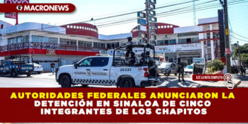 AUTORIDADES FEDERALES ANUNCIARON LA DETENCIÓN EN SINALOA DE CINCO INTEGRANTES DE LOS CHAPITOS