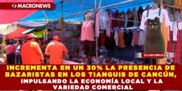 INCREMENTA EN UN 30% LA PRESENCIA DE BAZARISTAS EN LOS TIANGUIS DE CANCÚN, IMPULSANDO LA ECONOMÍA LOCAL Y LA VARIEDAD COMERCIAL