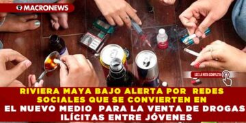 RIVIERA MAYA BAJO ALERTA POR  REDES SOCIALES QUE SE CONVIERTEN EN EL NUEVO MEDIO  PARA LA VENTA DE DROGAS ILÍCITAS ENTRE JÓVENES