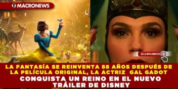 LA FANTASÍA SE REINVENTA 88 AÑOS DESPUÉS DE LA PELÍCULA ORIGINAL, LA ACTRIZ  GAL GADOT CONQUISTA UN REINO EN EL NUEVO TRÁILER DE DISNEY