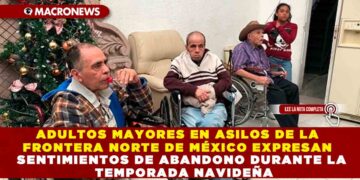 ADULTOS MAYORES EN ASILOS DE LA FRONTERA NORTE DE MÉXICO EXPRESAN SENTIMIENTOS DE ABANDONO DURANTE LA TEMPORADA NAVIDEÑA