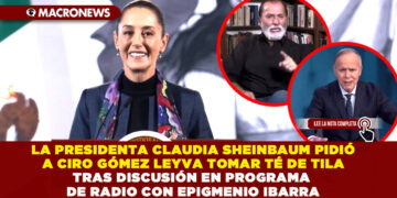 LA PRESIDENTA CLAUDIA SHEINBAUM PIDIÓ A CIRO GÓMEZ LEYVA TOMAR TÉ DE TILA TRAS DISCUSIÓN EN PROGRAMA DE RADIO CON EPIGMENIO IBARRA