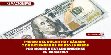 PRECIO DEL DÓLAR HOY SÁBADO 7 DE DICIEMBRE ES DE $20.19 PESOS POR MONEDA ESTADOUNIDENSE EN PROMEDIO