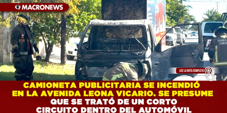 CAMIONETA PUBLICITARIA SE INCENDIÓ EN LA AVENIDA LEONA VICARIO. SE PRESUME QUE SE TRATÓ DE UN CORTO CIRCUITO DENTRO DEL AUTOMÓVIL