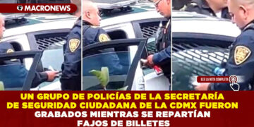 UN GRUPO DE POLICÍAS DE LA SECRETARÍA DE SEGURIDAD CIUDADANA DE LA CDMX FUERON GRABADOS MIENTRAS SE REPARTÍAN FAJOS DE BILLETES
