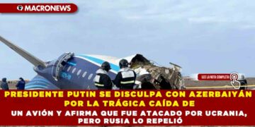 PRESIDENTE PUTIN SE DISCULPA CON AZERBAIYÁN POR LA TRÁGICA CAÍDA DE UN AVIÓN Y AFIRMA QUE FUE ATACADO POR UCRANIA, PERO RUSIA LO REPELIÓ
