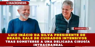LUIZ INÁCIO DA SILVA PRESIDENTE DE BRASIL SALE DE CUIDADOS INTENSIVOS TRAS SOMETERSE A UNA DELICADA CIRUGÍA INTRACRANEAL