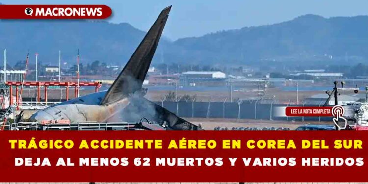 TRÁGICO ACCIDENTE AÉREO EN COREA DEL SUR DEJA AL MENOS 62 MUERTOS Y VARIOS HERIDOS
