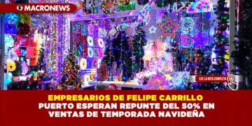 EMPRESARIOS DE FELIPE CARRILLO PUERTO ESPERAN REPUNTE DEL 50% EN VENTAS DE TEMPORADA NAVIDEÑA